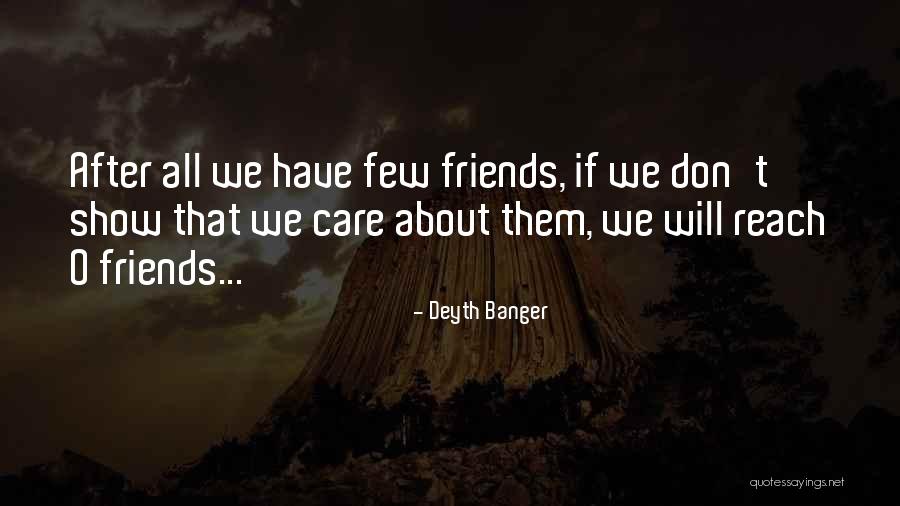 Friends Who Don't Care Quotes By Deyth Banger Friends Who Don't Care Quotes By Deyth Banger
