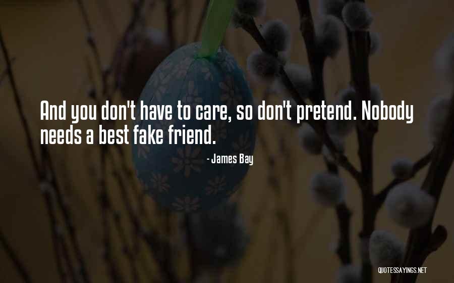 Friends Who Don't Care Quotes By James Bay Friends Who Don't Care Quotes By James Bay