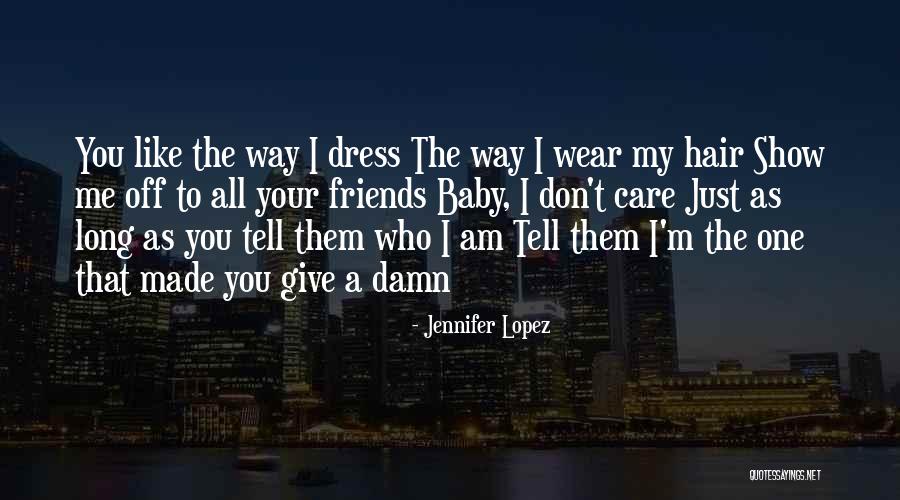 Friends Who Don't Care Quotes By Jennifer Lopez Friends Who Don't Care Quotes By Jennifer Lopez
