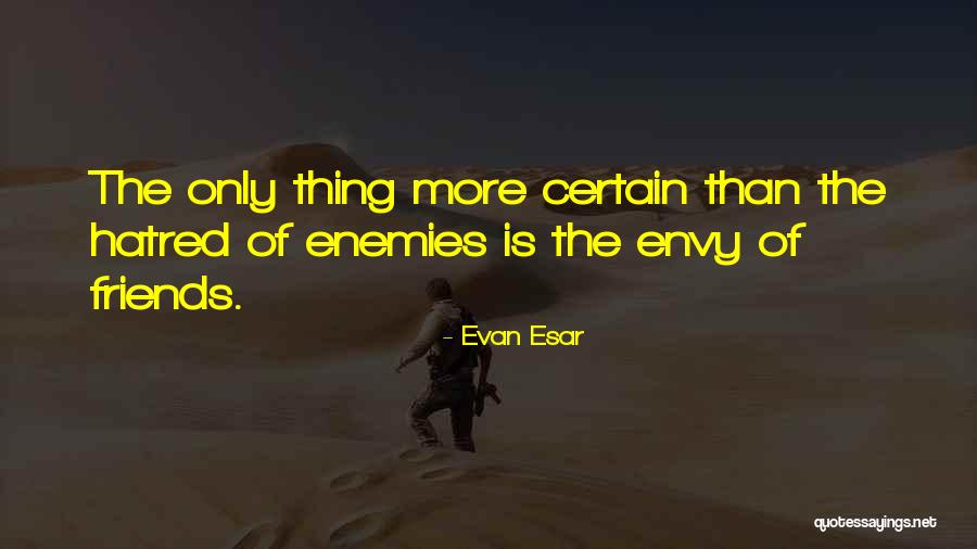 Friends Who Envy Quotes By Evan Esar
