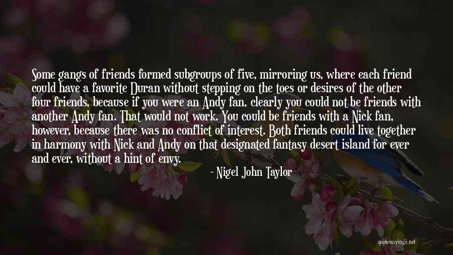 Friends Who Envy Quotes By Nigel John Taylor Friends Who Envy Quotes By Nigel John Taylor