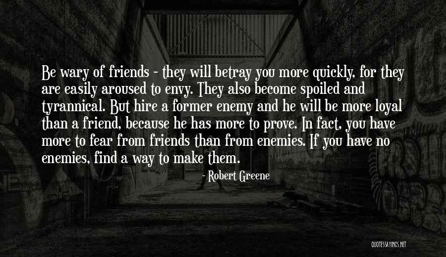 Friends Who Envy Quotes By Robert Greene Friends Who Envy Quotes By Robert Greene