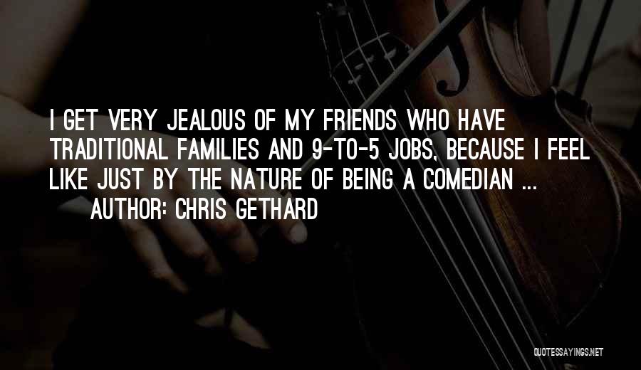Friends Who Get Jealous Quotes By Chris Gethard