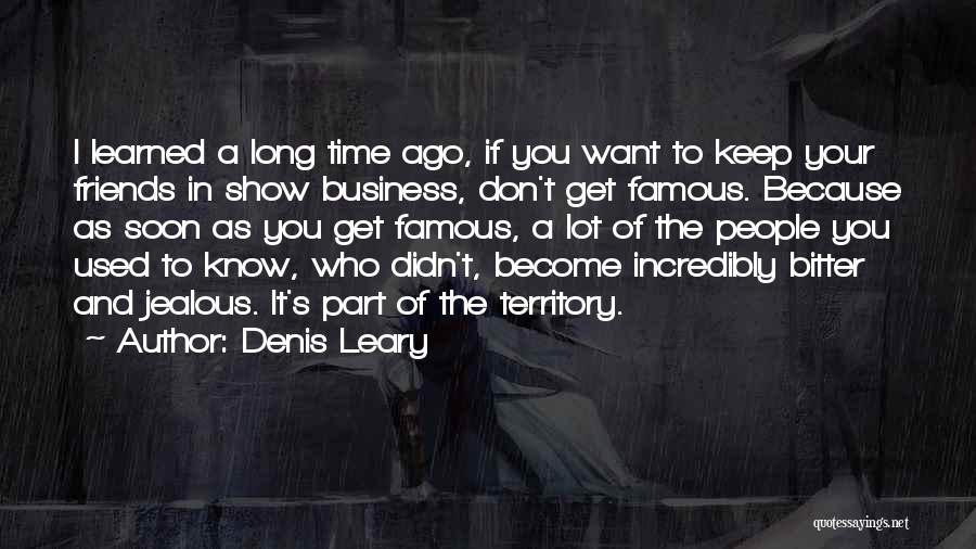 Friends Who Get Jealous Quotes By Denis Leary