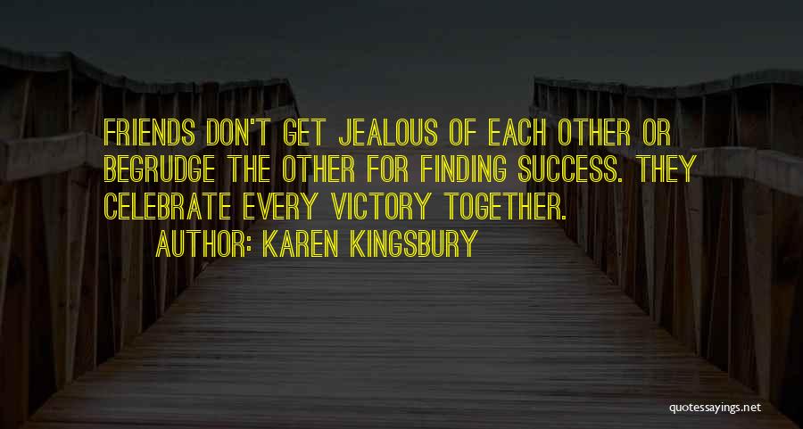 Friends Who Get Jealous Quotes By Karen Kingsbury