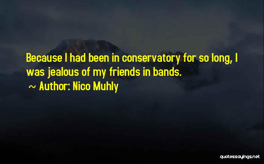 Friends Who Get Jealous Quotes By Nico Muhly