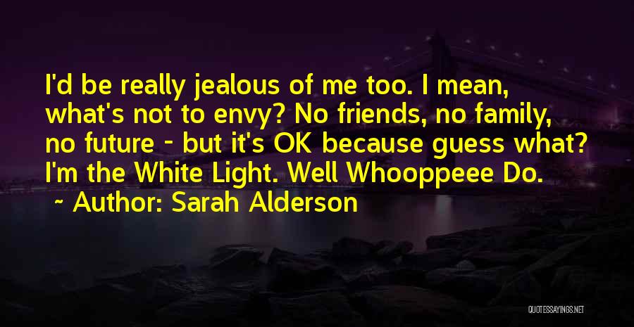Friends Who Get Jealous Quotes By Sarah Alderson