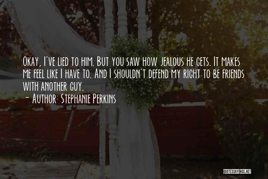 Friends Who Get Jealous Quotes By Stephanie Perkins