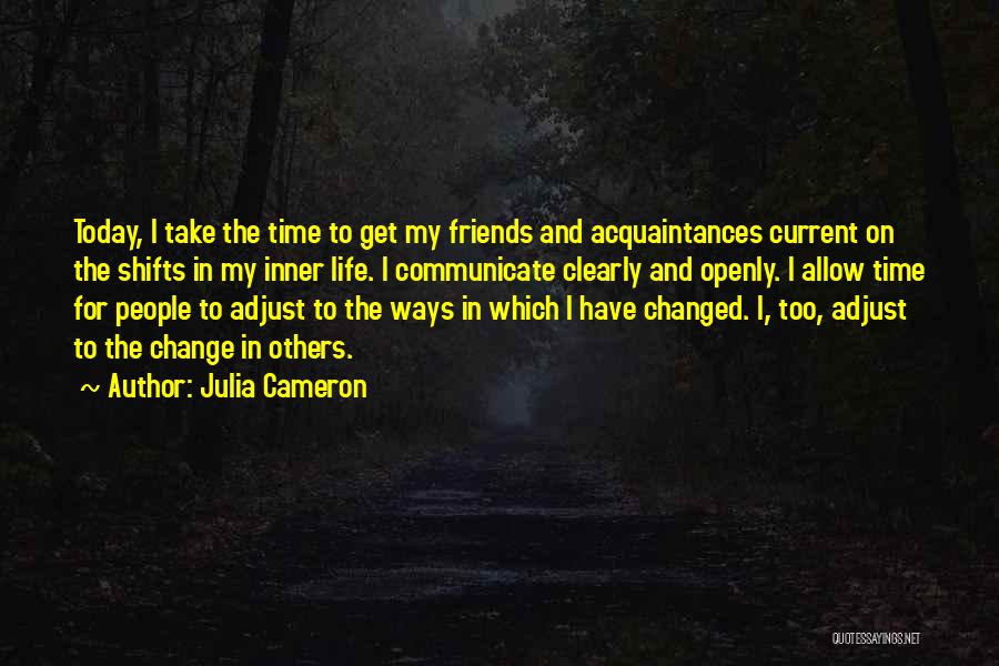 Friends Who Have Changed Your Life Quotes By Julia Cameron