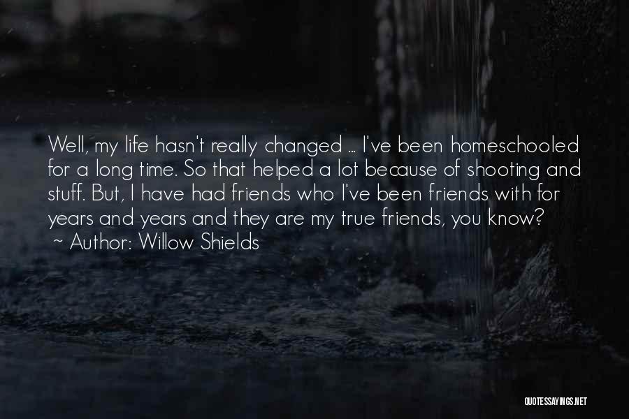 Friends Who Have Changed Your Life Quotes By Willow Shields