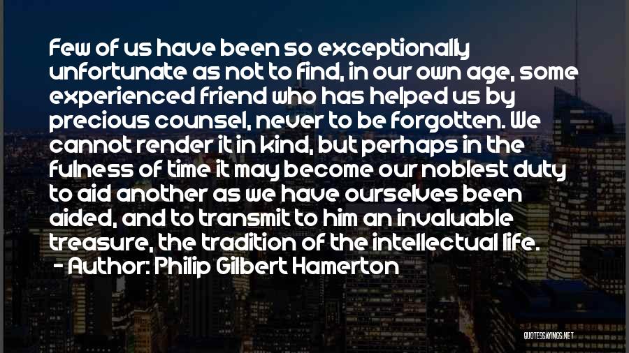 Friends Who Have Forgotten You Quotes By Philip Gilbert Hamerton