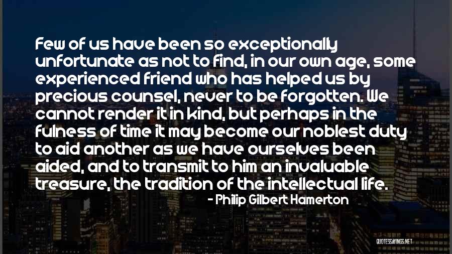 Friends Who Have Forgotten You Quotes By Philip Gilbert Hamerton Friends Who Have Forgotten You Quotes By Philip Gilbert Hamerton