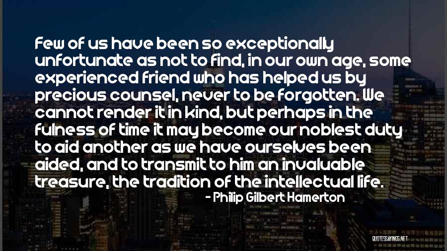 Friends Who Have Forgotten You Quotes By Philip Gilbert Hamerton