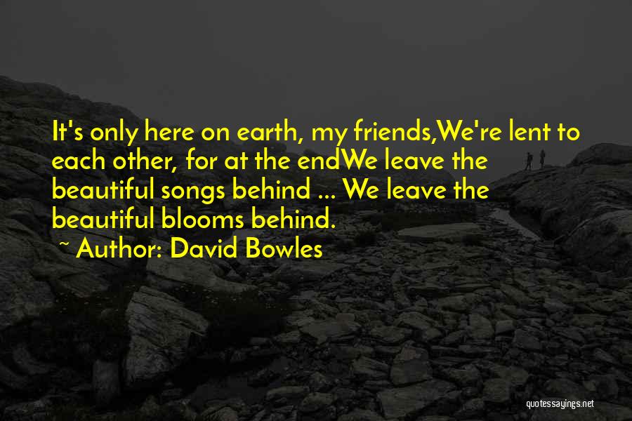 Friends Who Leave You Behind Quotes By David Bowles