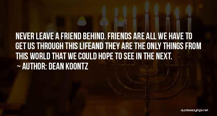Friends Who Leave You Behind Quotes By Dean Koontz