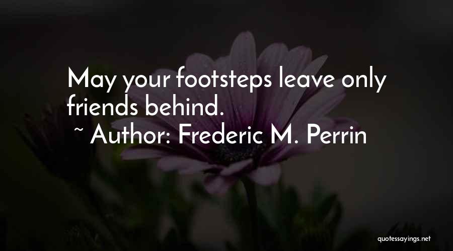 Friends Who Leave You Behind Quotes By Frederic M. Perrin