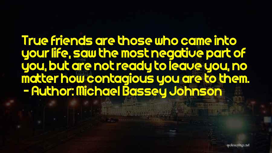 Friends Who Leave You Quotes By Michael Bassey Johnson