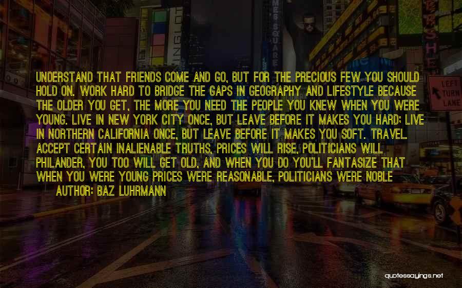 Friends Who Leave You When You Need Them The Most Quotes By Baz Luhrmann