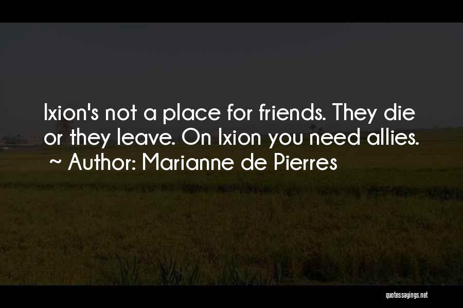 Friends Who Leave You When You Need Them The Most Quotes By Marianne De Pierres