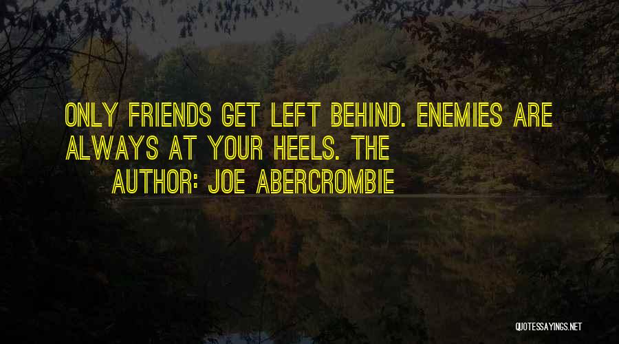 Friends Who Left You Behind Quotes By Joe Abercrombie