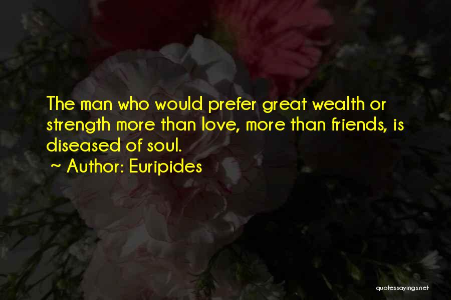 Friends Who Love Quotes By Euripides