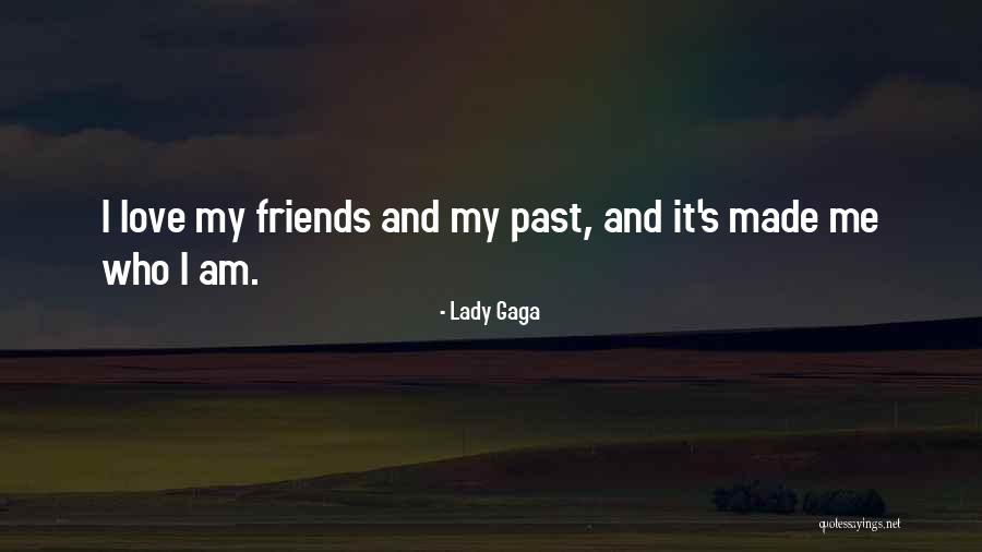 Friends Who Love Quotes By Lady Gaga