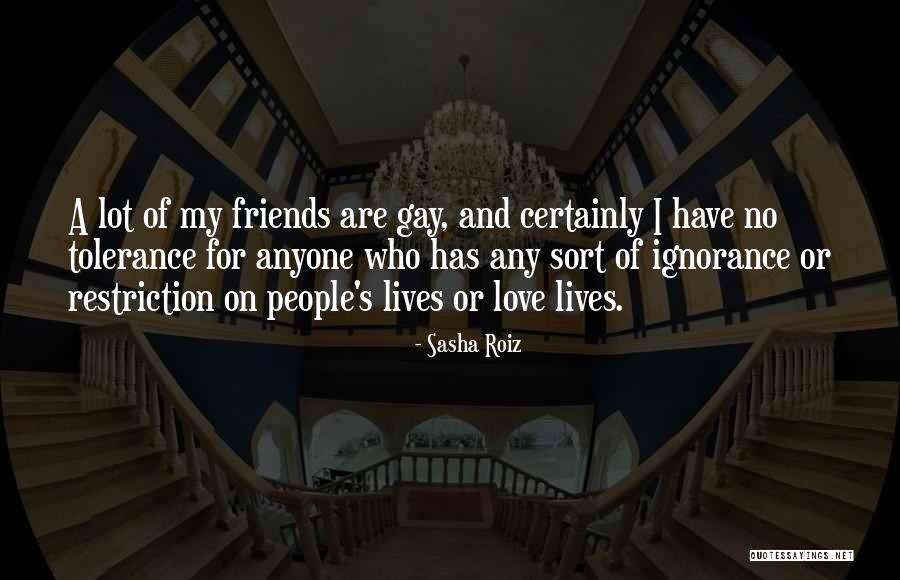 Friends Who Love Quotes By Sasha Roiz