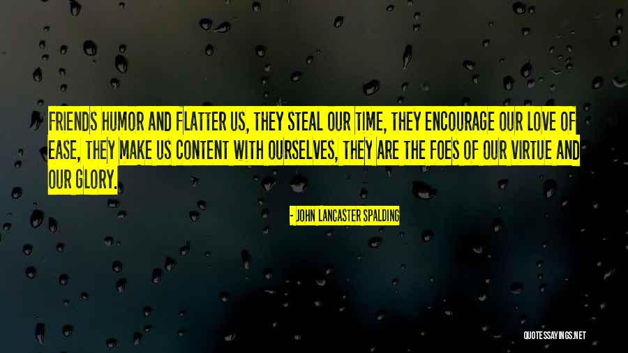 Friends Who Make Time For You Quotes By John Lancaster Spalding Friends Who Make Time For You Quotes By John Lancaster Spalding