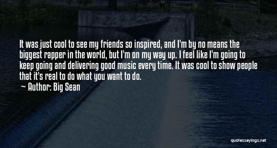 Friends Who Mean The World To You Quotes By Big Sean