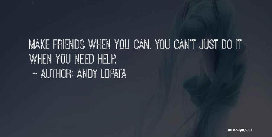 Friends Who Need Help Quotes By Andy Lopata