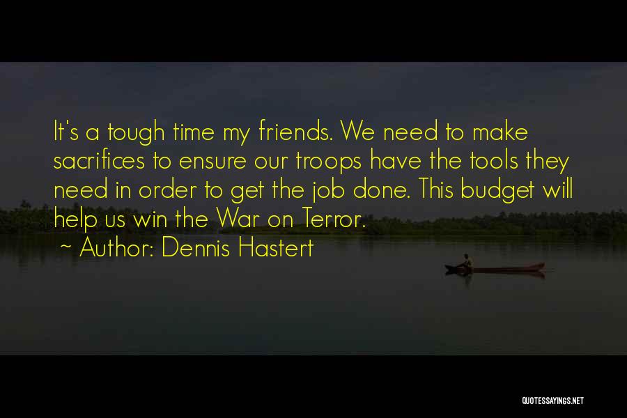 Friends Who Need Help Quotes By Dennis Hastert