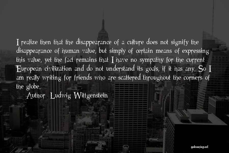 Friends Who Only Think Of Themselves Quotes By Ludwig Wittgenstein