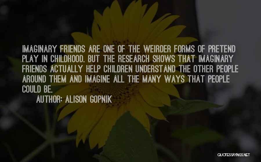 Friends Who Pretend Quotes By Alison Gopnik