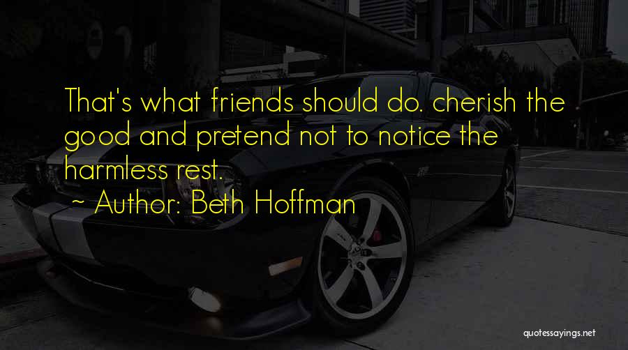Friends Who Pretend Quotes By Beth Hoffman