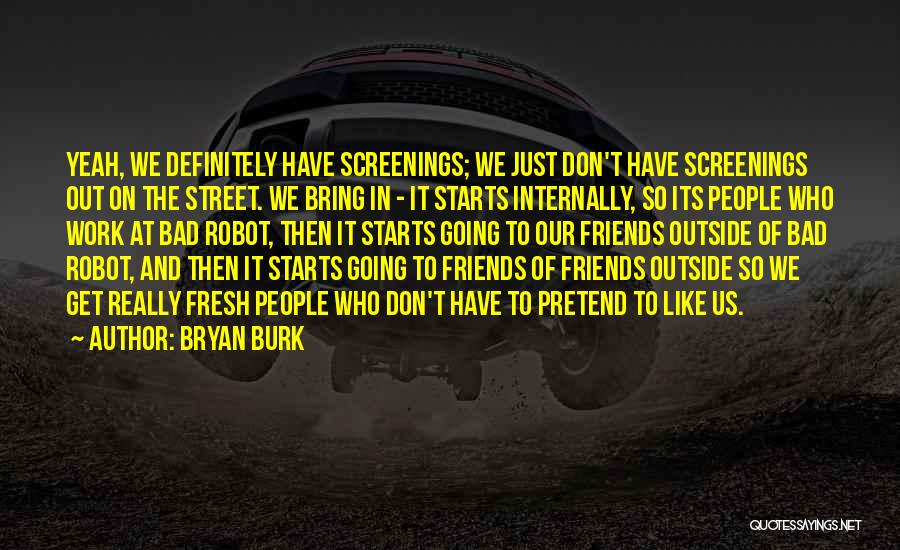 Friends Who Pretend Quotes By Bryan Burk