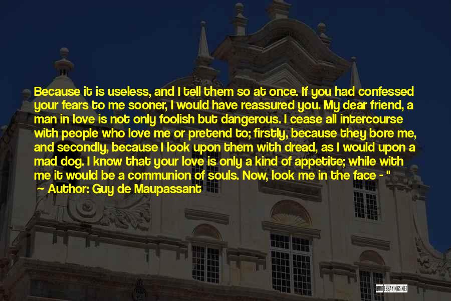 Friends Who Pretend Quotes By Guy De Maupassant