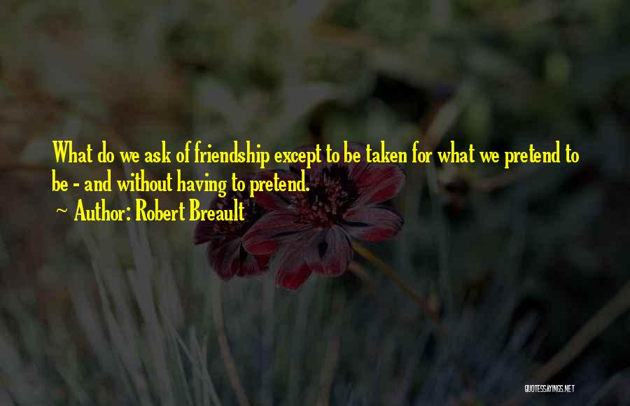 Friends Who Pretend Quotes By Robert Breault