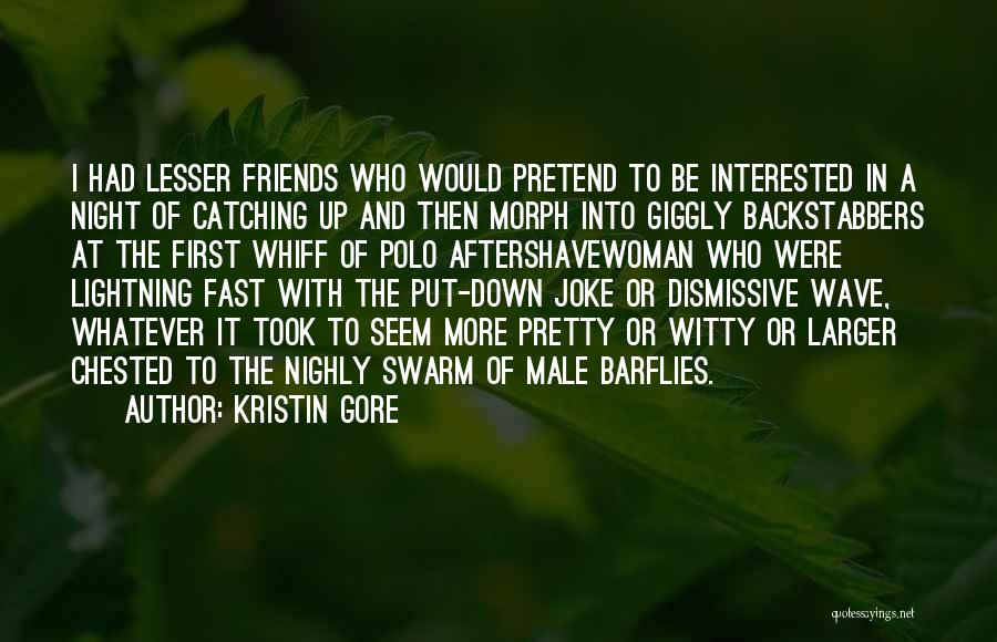 Friends Who Put You Down Quotes By Kristin Gore