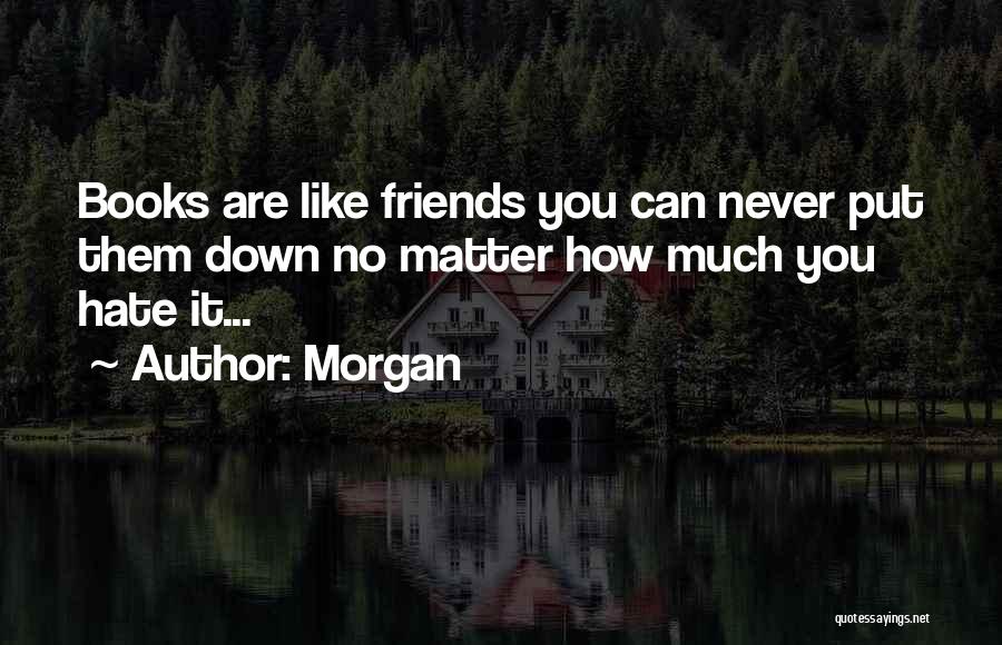 Friends Who Put You Down Quotes By Morgan