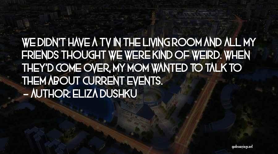 Friends Who Talk About You Quotes By Eliza Dushku