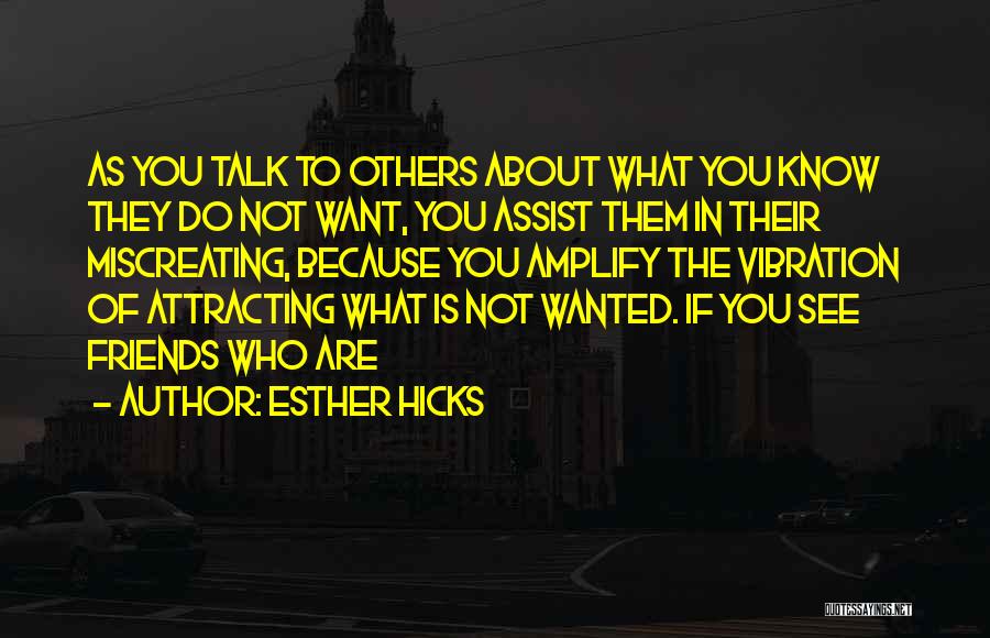 Friends Who Talk About You Quotes By Esther Hicks