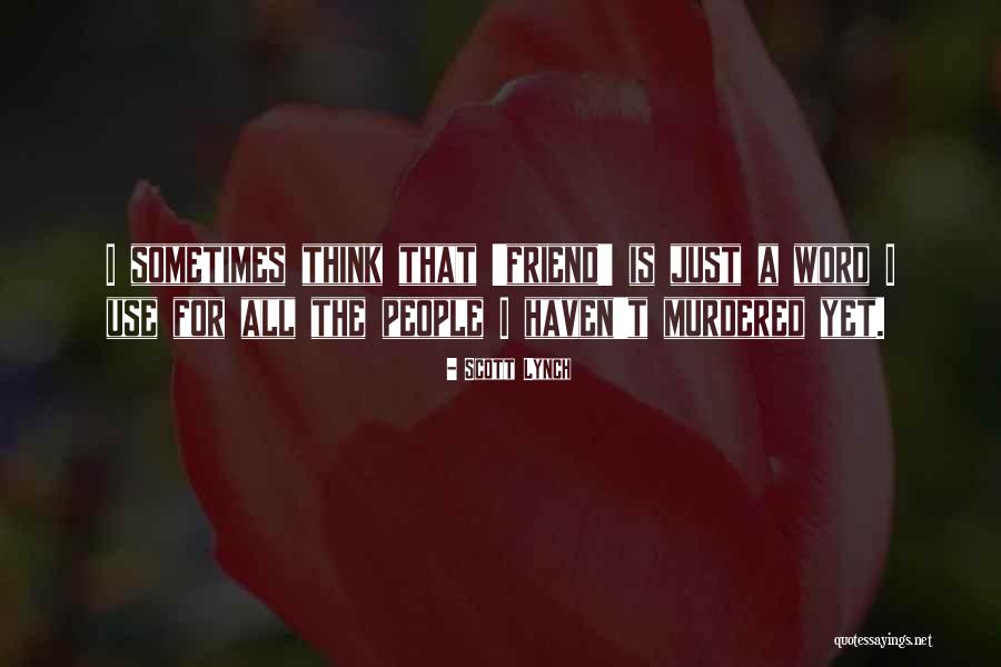 Friends Who Use People Quotes By Scott Lynch