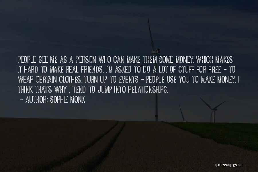 Friends Who Use You For Money Quotes By Sophie Monk