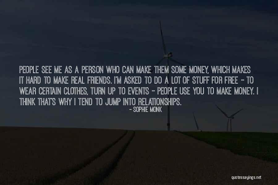 Friends Who Use You For Money Quotes By Sophie Monk