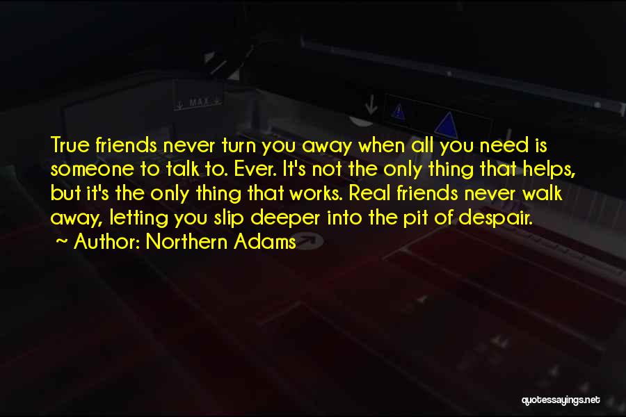 Friends Who Walk Away Quotes By Northern Adams