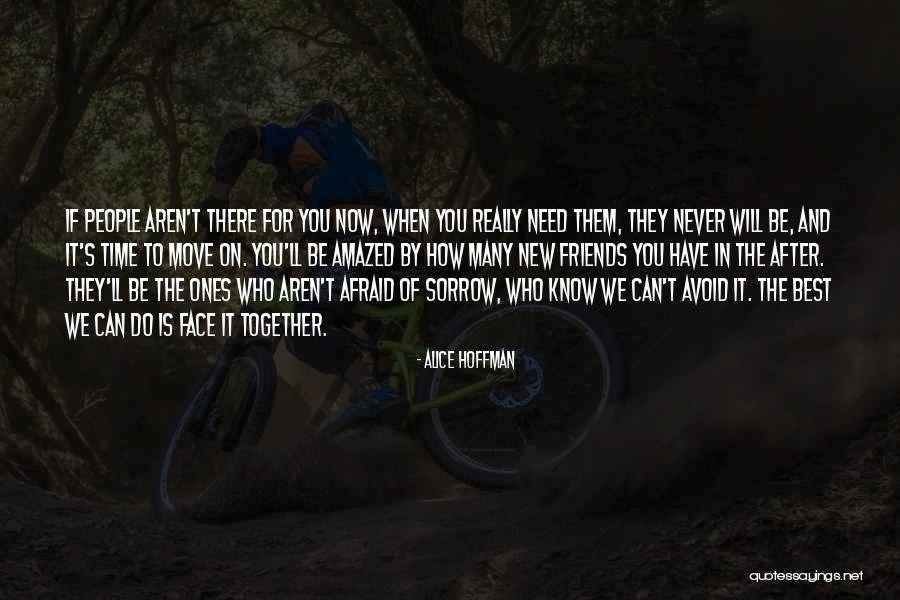 Friends Who Will Be There For You Quotes By Alice Hoffman Friends Who Will Be There For You Quotes By Alice Hoffman