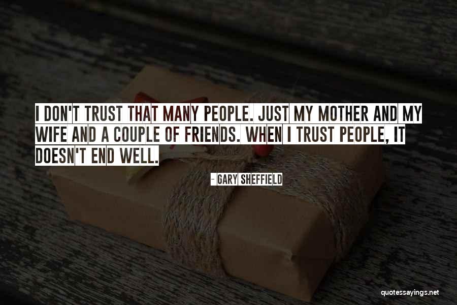 Friends Who You Can't Trust Quotes By Gary Sheffield