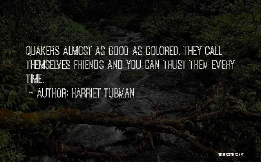 Friends Who You Can't Trust Quotes By Harriet Tubman