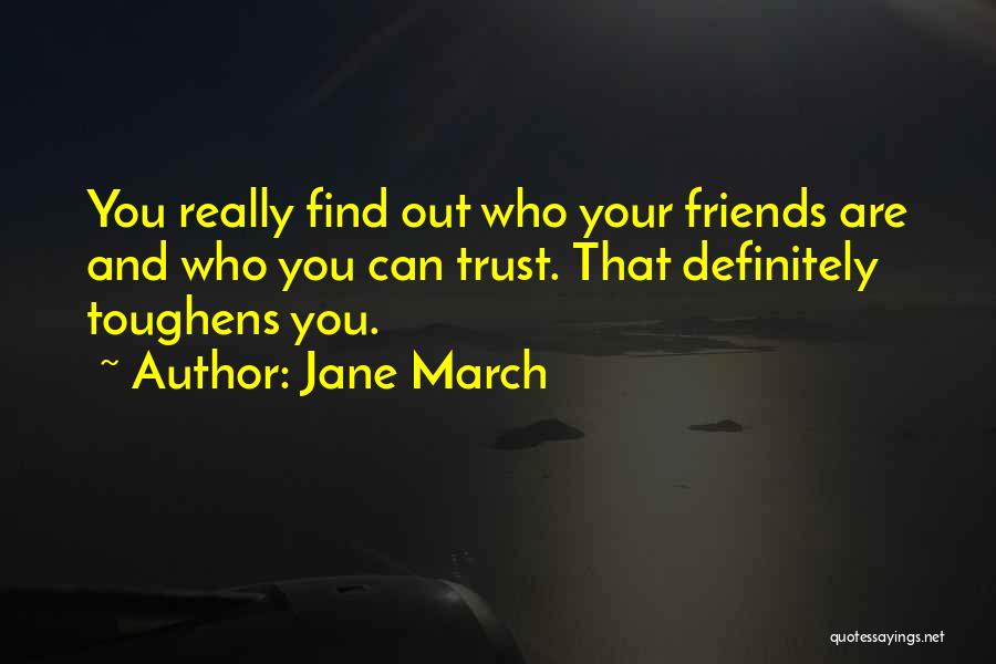 Friends Who You Can't Trust Quotes By Jane March
