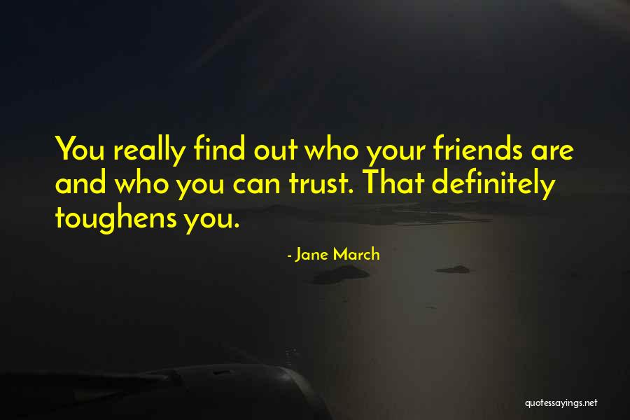 Friends Who You Can't Trust Quotes By Jane March